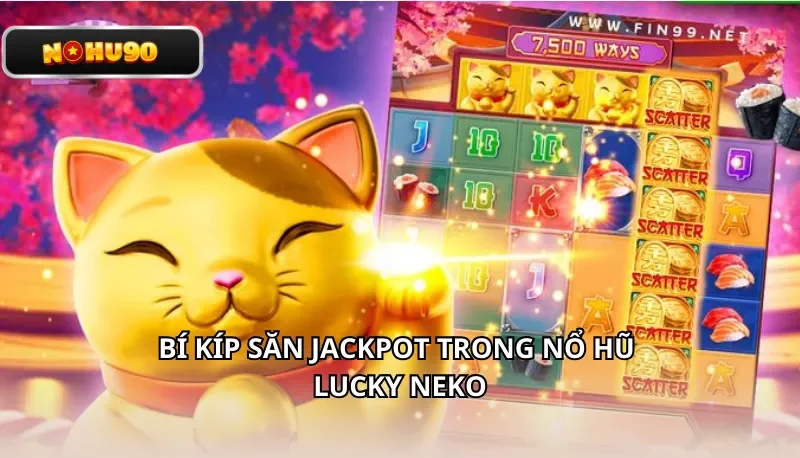 Bí kíp săn Jackpot trong Nổ Hũ Lucky Neko