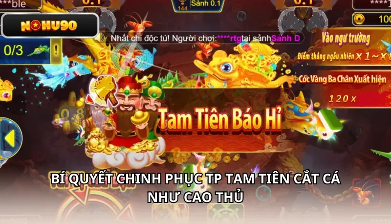 Bí quyết chinh phục TP Tam Tiên Cắt Cá như cao thủ