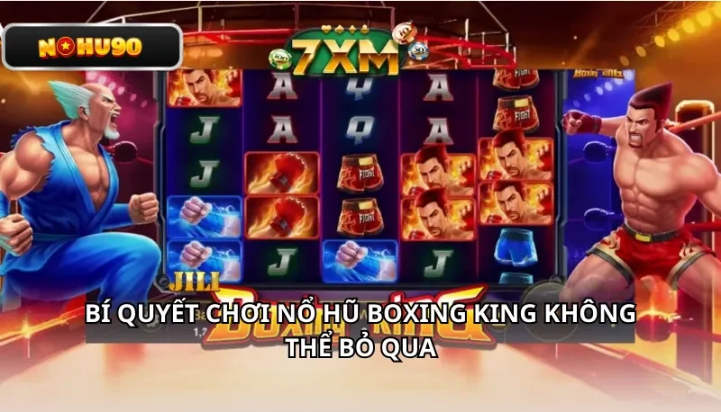 Bí quyết chơi nổ hũ Boxing King không thể bỏ qua
