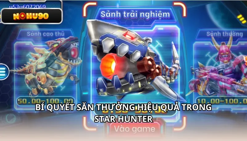 Bí quyết săn thưởng hiệu quả trong Star Hunter