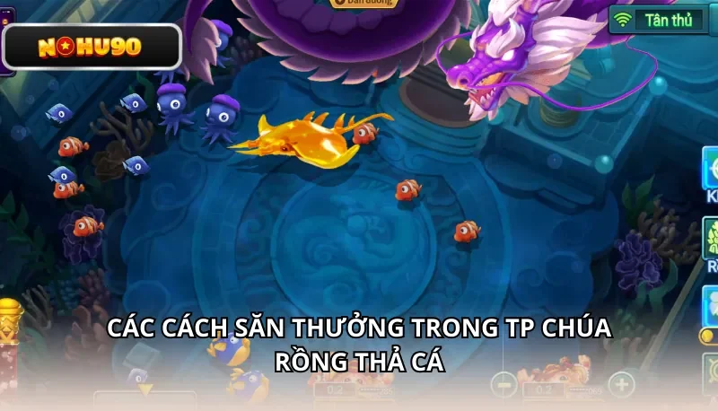 Các cách săn thưởng trong TP Chúa Rồng Thả Cá
