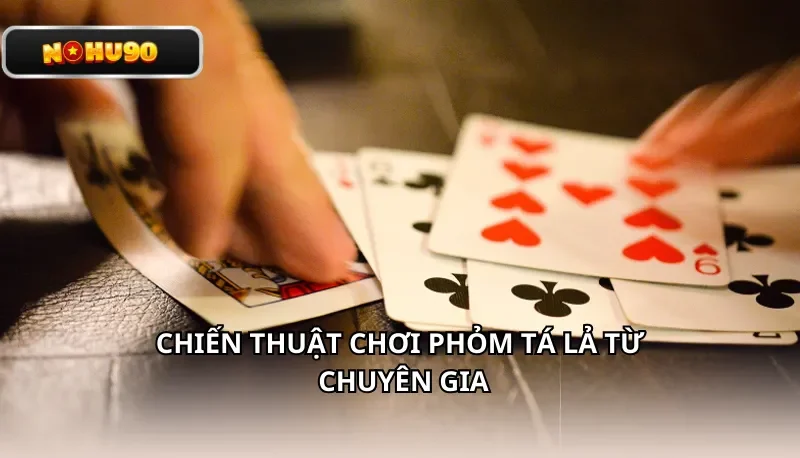 Chiến thuật chơi Phỏm Tá Lả từ chuyên gia