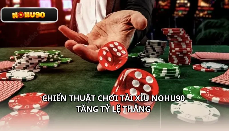Chiến thuật chơi Tài Xỉu Nohu90 tăng tỷ lệ thắng