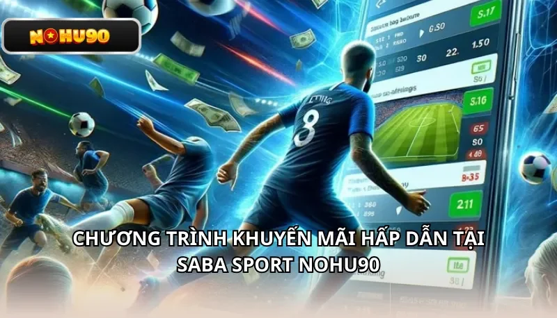 Chương trình khuyến mãi hấp dẫn tại SABA Sport Nohu90
