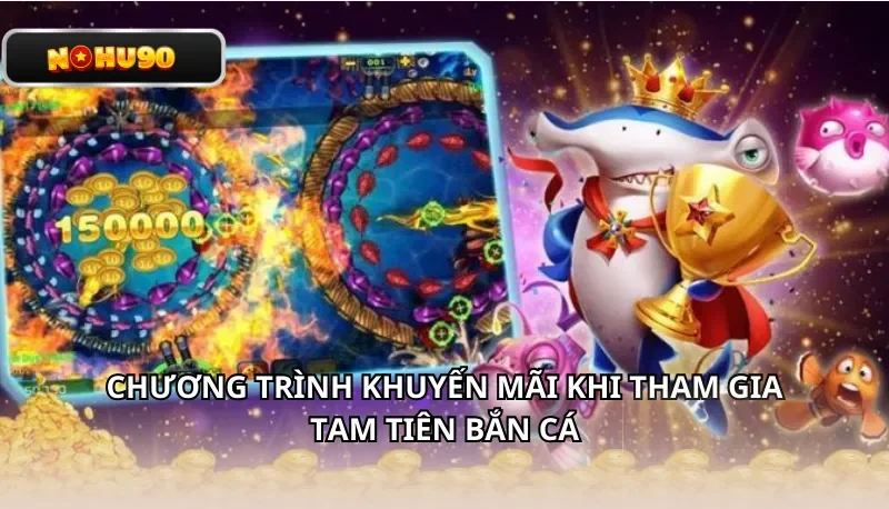 Chương trình khuyến mãi khi tham gia Tam Tiên Bắn Cá