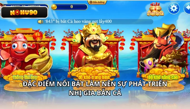 Đặc điểm nổi bật làm nên sự phát triển Nhị Gia Bắn Cá