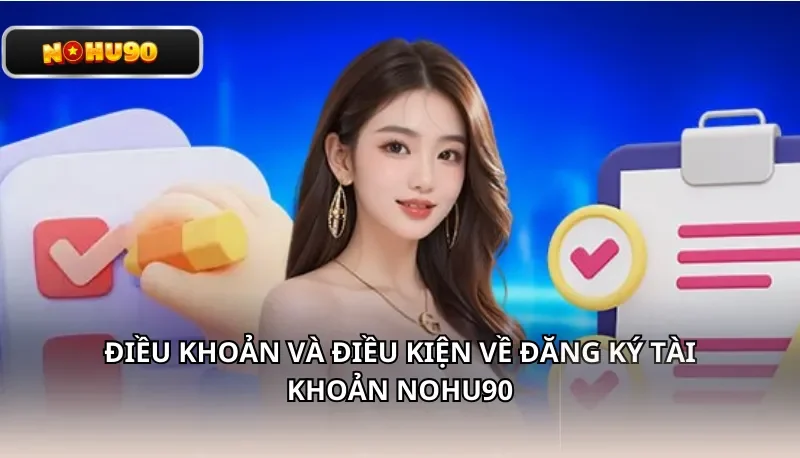Điều khoản và điều kiện về đăng ký tài khoản Nohu90