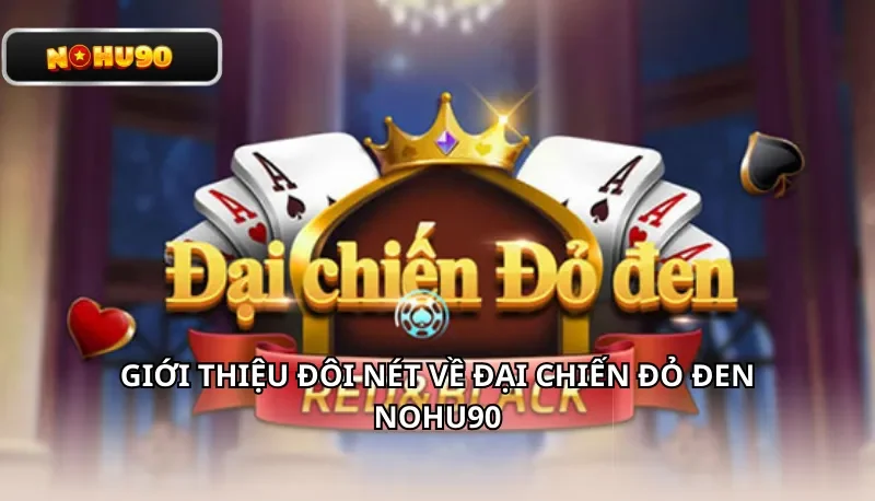 Giới thiệu đôi nét về Đại Chiến Đỏ Đen Nohu90