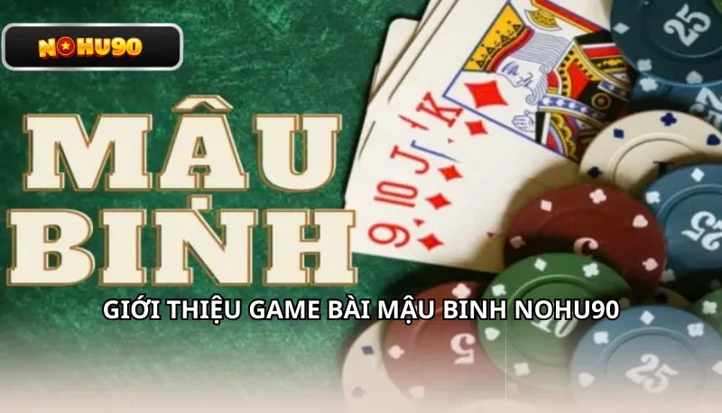 Giới thiệu game bài Mậu Binh Nohu90