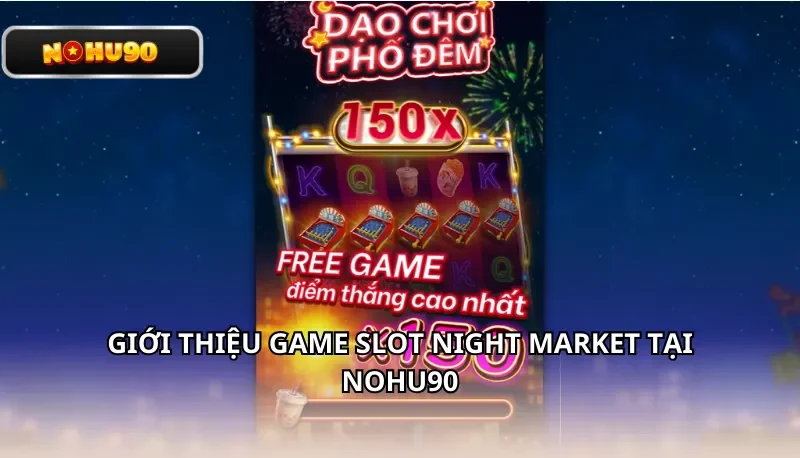 Giới thiệu game slot Night Market tại Nohu90