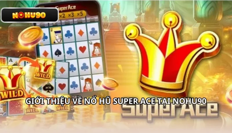 Giới thiệu về nổ hũ Super Ace tại Nohu90