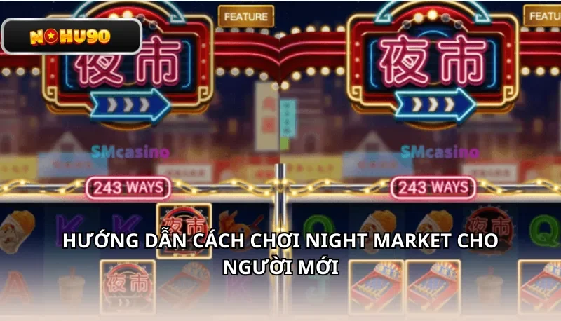Hướng dẫn cách chơi Night Market cho người mới