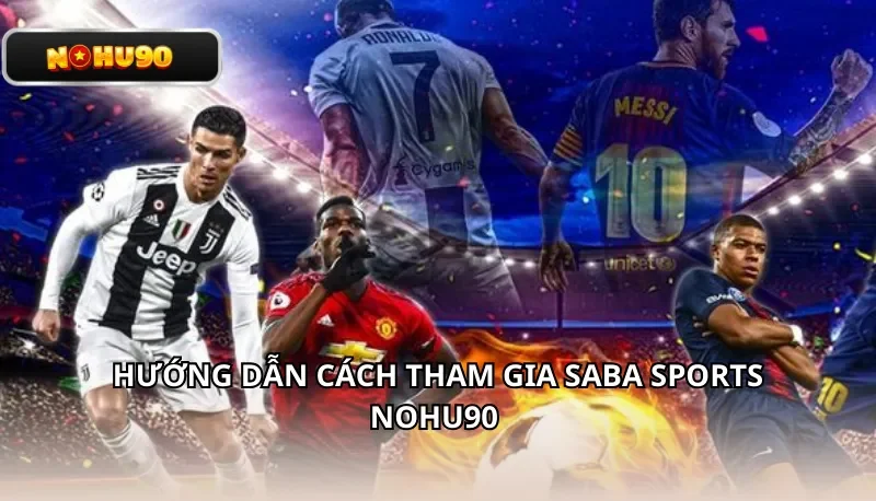 Hướng dẫn cách tham gia Saba Sports Nohu90