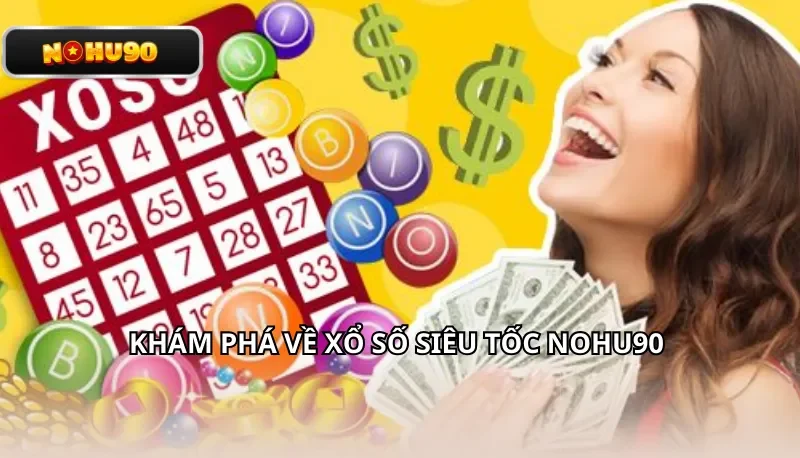 Khám phá về xổ số Siêu Tốc Nohu90