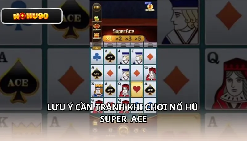 Lưu ý cần tránh khi chơi nổ hũ Super ACE