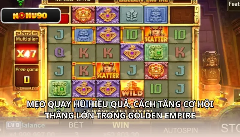 Mẹo quay và cách tăng cơ hội thắng lớn trong Golden Empire