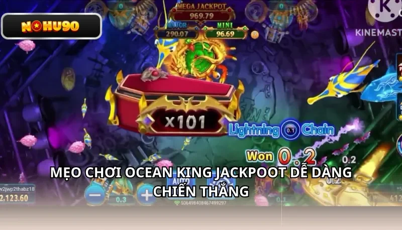 Mẹo chơi Ocean King Jackpoot dễ dàng chiến thắng