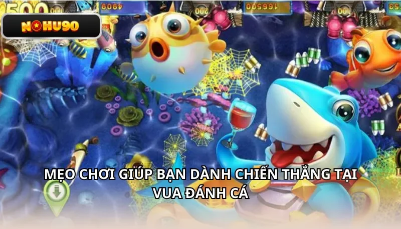 Mẹo chơi giúp bạn dành chiến thắng tại Vua Đánh Cá