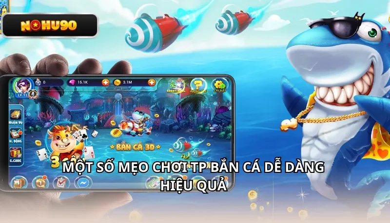 Một số mẹo chơi TP Bắn Cá Dễ Dàng hiệu quả