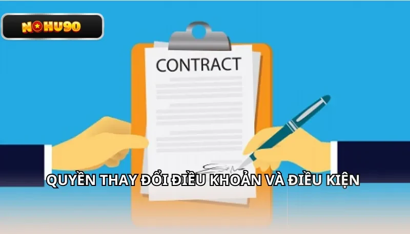 Quyền thay đổi điều khoản và điều kiện Nohu90