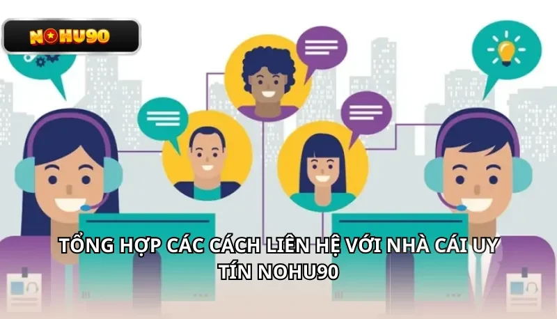 Tổng hợp các cách liên hệ Nohu90 nhanh chất