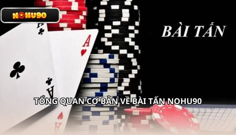 Tổng quan cơ bản về bài Tấn Nohu90