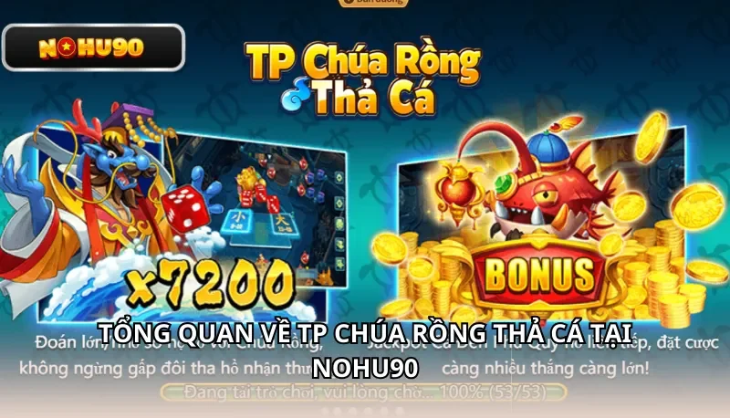 Tổng quan về TP Chúa Rồng Thả Cá tại Nohu90